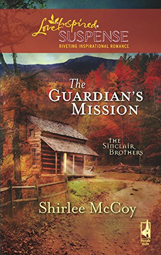 The Guardian's Mission (The Sinclair Brothers Trilogy, Book 1) (Steeple Hill Love Inspired Suspense #111) (9780373443017) by McCoy, Shirlee