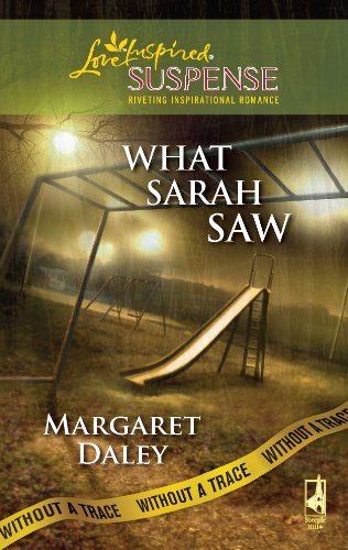 What Sarah Saw: Without a Trace, Book 1 (Steeple Hill Love Inspired Suspense #132) (9780373443222) by Daley, Margaret