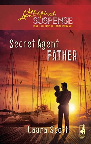 Secret Agent Father (Secret Agent Father Series #1) (Steeple Hill Love Inspired Suspense #197) (9780373443949) by Scott, Laura