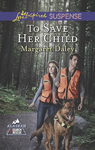 9780373446483: To Save Her Child (Love Inspired Suspense: Alaskan Search and Rescue)
