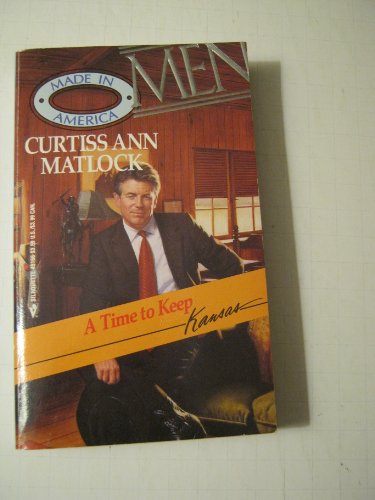 A Time to Keep (Men Made in America: Kansas #16) (9780373451661) by Curtiss Ann Matlock