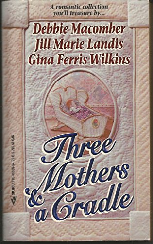 Three Mothers And A Cradle (9780373483358) by Debbie Macomber; Jill Marie Landis; Gina Ferris Wilkins