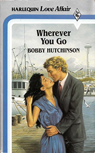 Wherever You Go (9780373505708) by Bobby Hutchinson