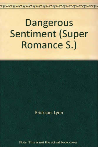 Dangerous Sentiment (Mills & Boon Superromance) (9780373506699) by Lynn Erickson