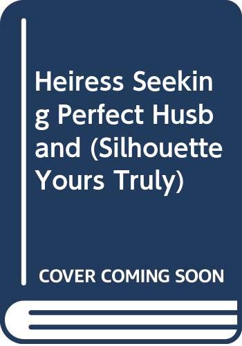 Imagen de archivo de Heiress Seeking Perfect Husband (Silhouette Yours Truly) a la venta por Vada's Book Store