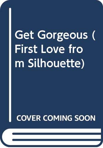 9780373524525: Get Gorgeous (First Love from Silhouette)