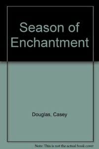 Season of Enchantment (9780373574537) by Casey Douglas