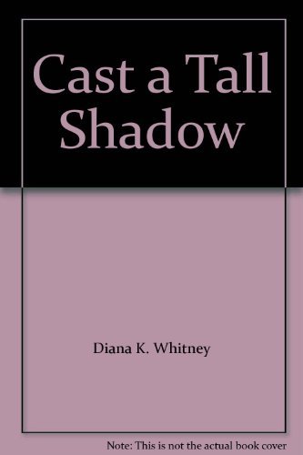 Cast a Tall Shadow (9780373575886) by Diana K. Whitney