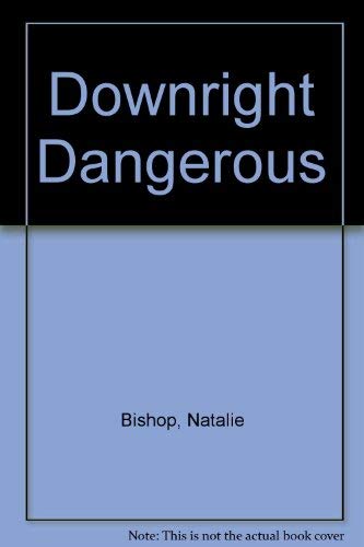 Downright Dangerous (9780373581948) by Natalie Bishop