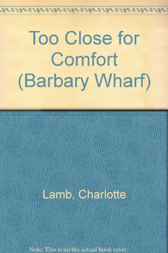 Too Close for Comfort (Barbary Wharf) (9780373585076) by Lamb, Charlotte