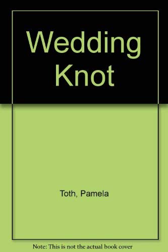 Wedding Knot ,The (Special Edition Series) (9780373595068) by Toth, P.