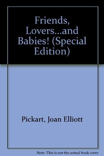 Friends, Lovers...and Babies! (Special Edition) (9780373598571) by Joan Elliott Pickart