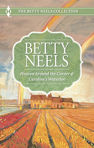 Stock image for Heaven Around the Corner and Caroline's Waterloo: An Anthology (The Betty Neels Collection) for sale by SecondSale