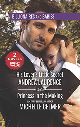 His Lover's Little Secret & Princess in the Making (Harlequin Billionaires and Babies Collection) (9780373601509) by Laurence, Andrea; Celmer, Michelle