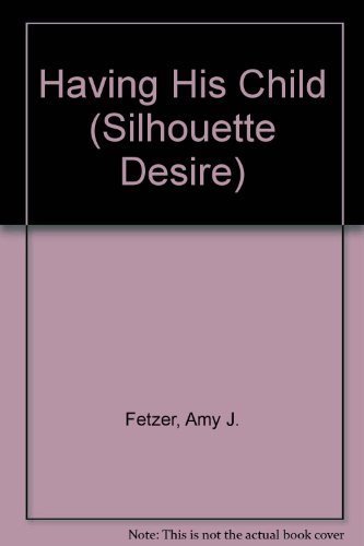 Having His Child (Silhouette Romance - Large Print) (9780373602636) by Amy J. Fetzer