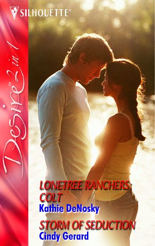 Lonetree Ranchers: Colt: AND Storm of Seduction (Silhouette Desire) (9780373603053) by Kathie DeNosky; Cindy Gerard