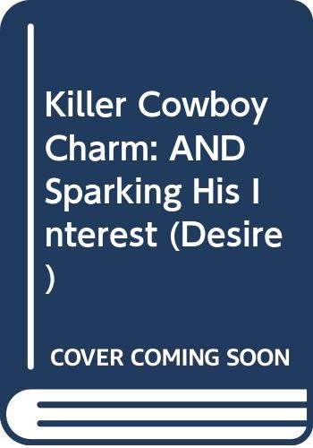 Beispielbild fr Killer Cowboy Charm / Sparking His Interest: Killer Cowboy Charm / Sparking His Interest: AND Sparking His Interest (Silhouette Desire) zum Verkauf von AwesomeBooks