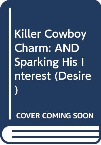 Stock image for Killer Cowboy Charm / Sparking His Interest: Killer Cowboy Charm / Sparking His Interest: AND Sparking His Interest (Silhouette Desire) for sale by AwesomeBooks