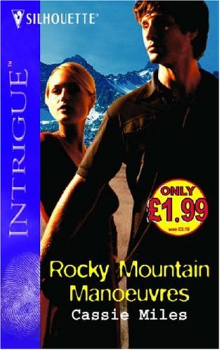 Rocky Mountain Manoeuvres (Silhouette Intrigue) (9780373604852) by Cassie Miles