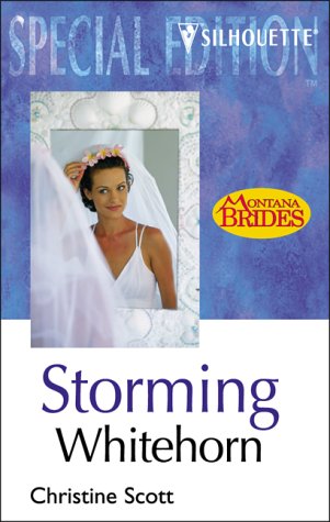Storming Whitehorn (Silhouette Special Edition: Montana Brides) (9780373650613) by Christine Scott