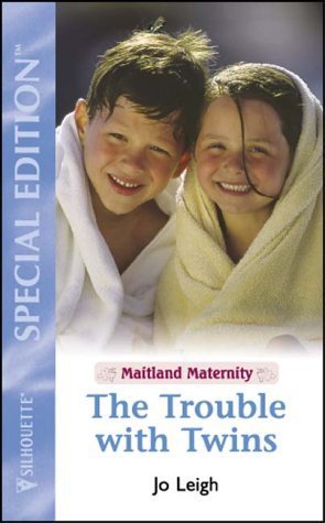 The Trouble with Twins (Maitland Maternity Clinic) (9780373650767) by Leigh, Jo