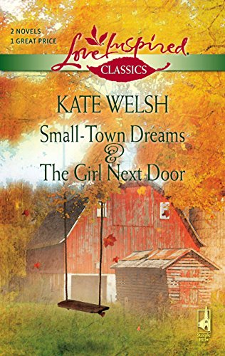 9780373651245: Small Town Dreams & the Girl Next Door (Love Inspired Classics)