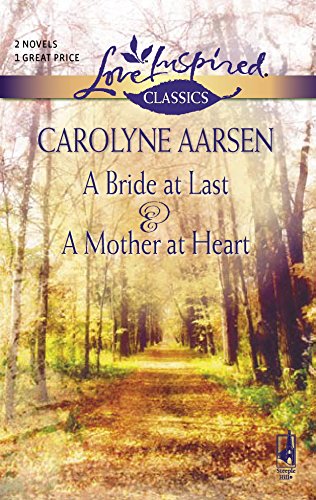 A Bride at Last / A Mother at Heart (Love Inspired Classics) (9780373652655) by Aarsen, Carolyne