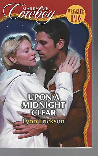 Upon a Midnight Clear (Marry Me, Cowboy: Wrangler Dads #4) (9780373653133) by Lynn Erickson