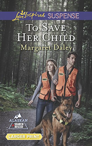 Stock image for To Save Her Child (Love Inspired LP Suspense\Alaskan Search) for sale by Ravin Books