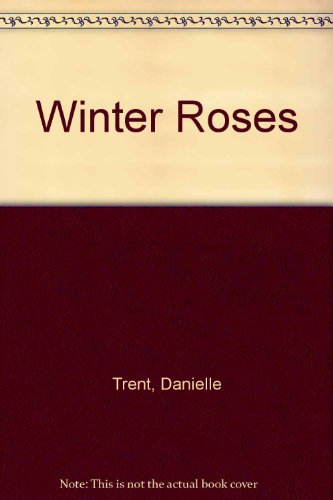 Winter Roses (9780373701216) by Danielle Trent