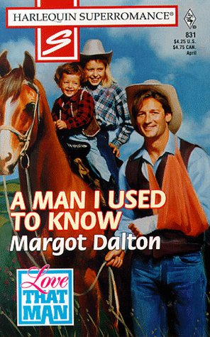 A Man I Used to Know: Love that Man! (Harlequin Superromance No. 831) (9780373708314) by Margot Dalton