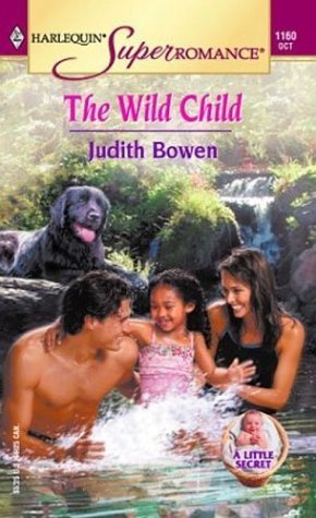 The Wild Child: A Little Secret (Harlequin Superromance No. 1160) (9780373711604) by Bowen, Judith