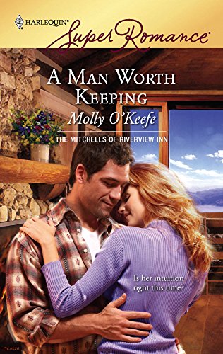 A Man Worth Keeping (The Mitchells of Riverview Inn) (9780373714865) by O'Keefe, Molly