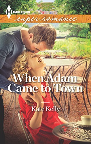 When Adam Came to Town (Harlequin Superromance) (9780373718757) by Kelly, Kate