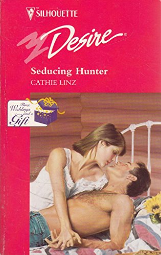 Seducing Hunter (Three Weddings and a Gift) (Silhouette Desire #1029) (9780373760299) by Cathie Linz