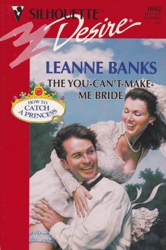 9780373760824: You-Can't-Make-Me Bride (How To Catch A Princess) (Silhouette Desire #1082)