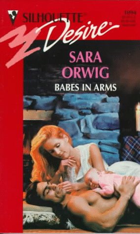 Babes In Arms (9780373760947) by Sara Orwig