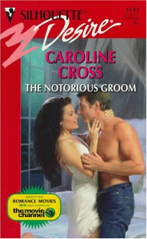 Notorious Groom (Desire) (9780373761432) by Caroline Cross