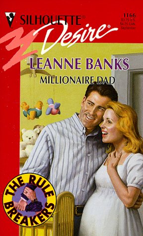 Millionaire Dad (The Rulebreakers) (Silhouette Desire) (9780373761661) by Leanne Banks
