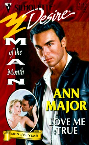 Love Me True (Man Of The Month/Anniversary) (Silhouette Desire) (9780373762132) by Ann Major