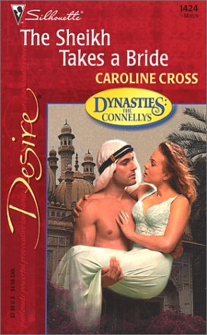 The Sheikh Takes a Bride (Dynasties: The Connellys) (Silhouette Desire, No. 1424) (9780373764242) by Cross, Caroline