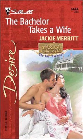 9780373764440: The Bachlor Takes a Wife (Harlequin Desire)