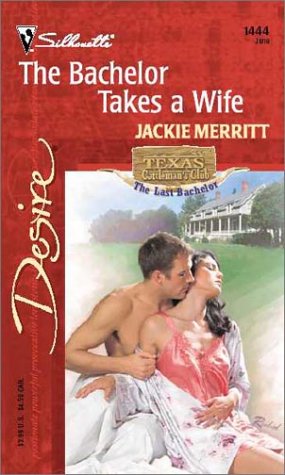 Stock image for The Bachelor Takes A Wife (Texas Cattleman's Club: The Last) (Harlequin Desire) for sale by SecondSale