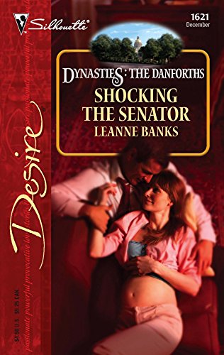 Shocking The Senator (Silhouette Desire No. 1621)(Dynasties: The Danforths) (Dynasties: The Danforths, 15) (9780373766215) by Banks, Leanne