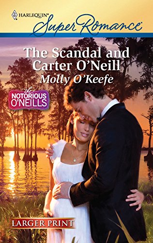 9780373784080: The Scandal and Carter O'Neill (Larger Print Harlequin Super Romance: The Notorious O'Neills)
