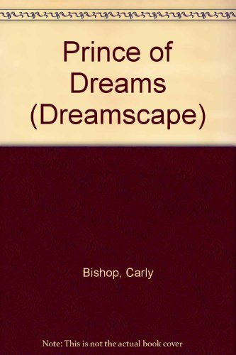 Prince Of Dreams (Dreamscape) (9780373790043) by Carly Bishop