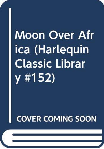 Imagen de archivo de Moon Over Africa (Harlequin Classic Library #152) a la venta por ThriftBooks-Dallas