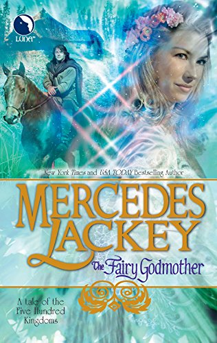 The Fairy Godmother (Tales of the Five Hundred Kingdoms, Book 1) (9780373803330) by Lackey, Mercedes