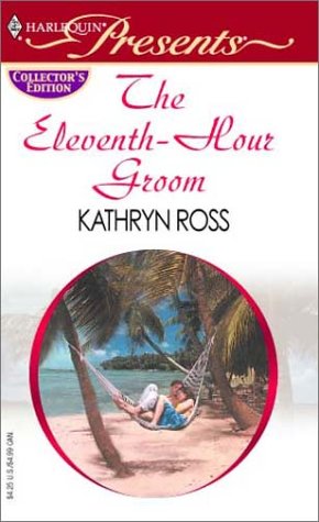 The Eleventh Hour Groom (9780373805365) by Ross, Kathryn