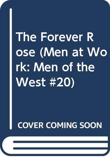 Stock image for The Forever Rose (Men at Work: Men of the West #20) for sale by ThriftBooks-Atlanta